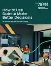 How To Use Data To Make Better Decisions