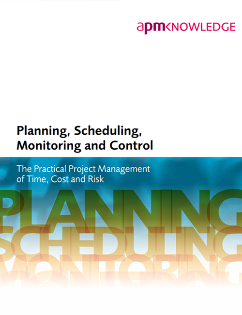 Planning, Scheduling, Monitoring and Control: The Practical Project Management of Time, Cost and Risk